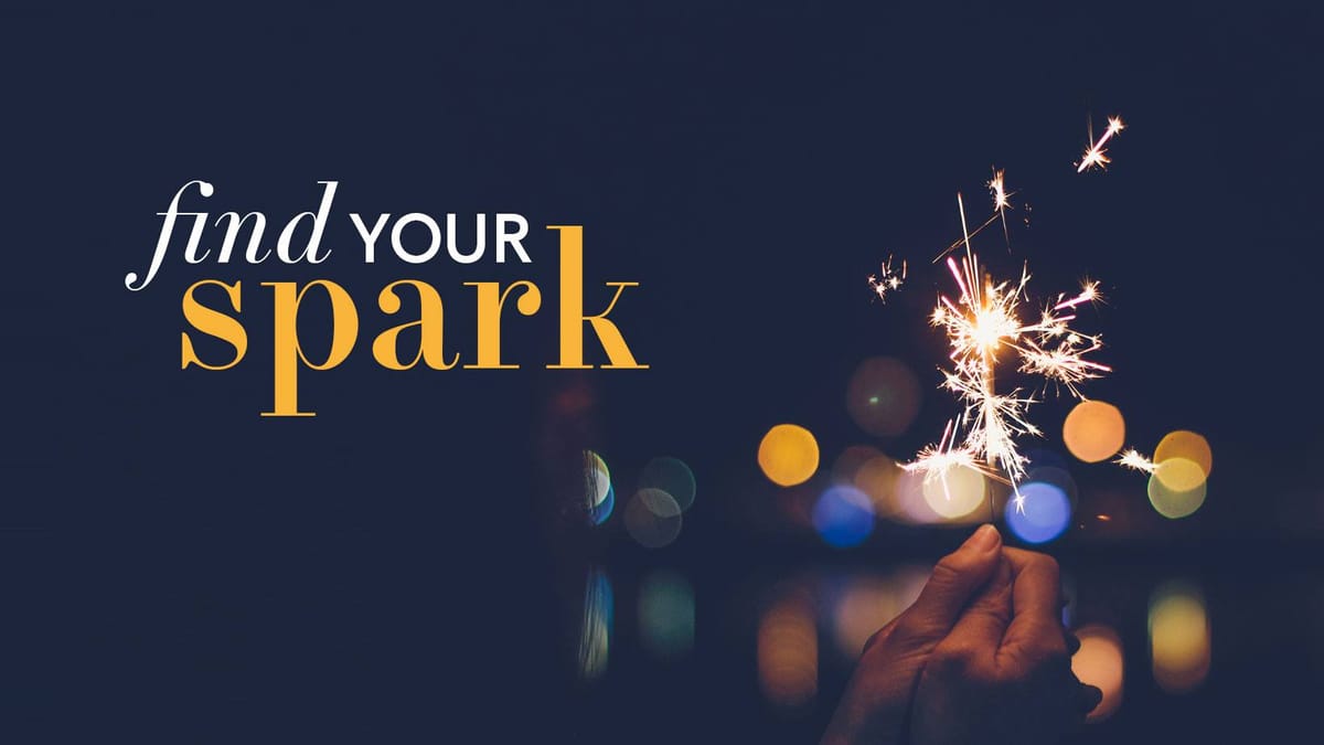 Sparks Matter: Finding Your Spark 